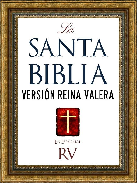 SPANISH BIBLE LA SANTA BIBLIA CON ILUSTRACIONES VERSION REINA VALERA RV (Con Indice Activo por Nook) / Holy Bible Reina Valera Spanish Edition: ANTIGUO TESTAMENTO Y NUEVO TESTAMENTO (Spanish Bible Nook Biblia en Espanol por Nook) Santa Biblia Nookbook