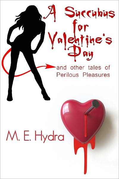 A Succubus for Valentine's Day and Other Tales of Perilous Pleasures