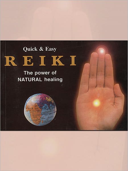 Quick & Easy Reiki The Power Of Natural Healing