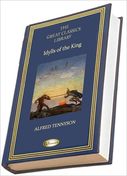 Idylls of the King (THE GREAT CLASSICS LIBRARY)