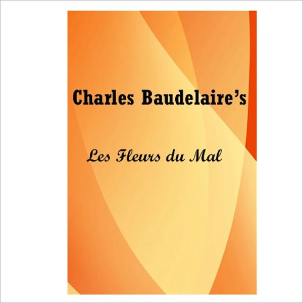Les Fleurs Du Mal (The Flowers Of Evil) [ By: Charles Baudelaire ]