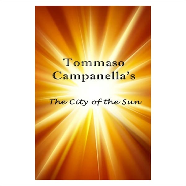 The City of the Sun [ By: Tommaso Campanella ]