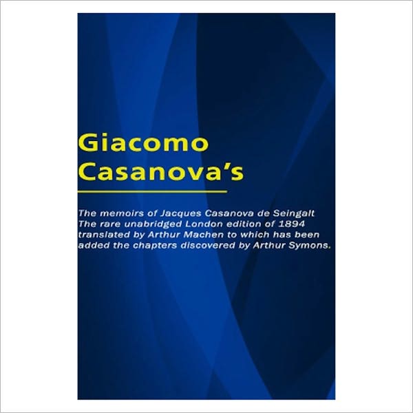 The memoirs Of Jacques Casanova De Seingalt [ By: Giacomo Casanova ]
