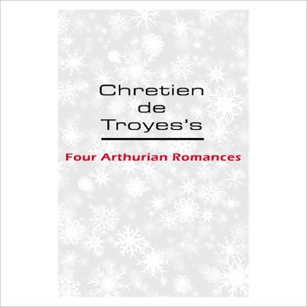 Four Arthurian Romances [ By: Chrétien de Troyes ]