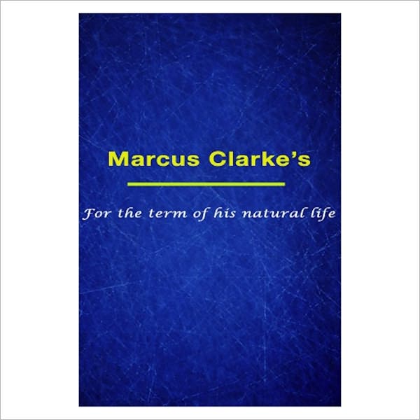 For The Term Of His Natural Life [ By: Marcus Clarke ]