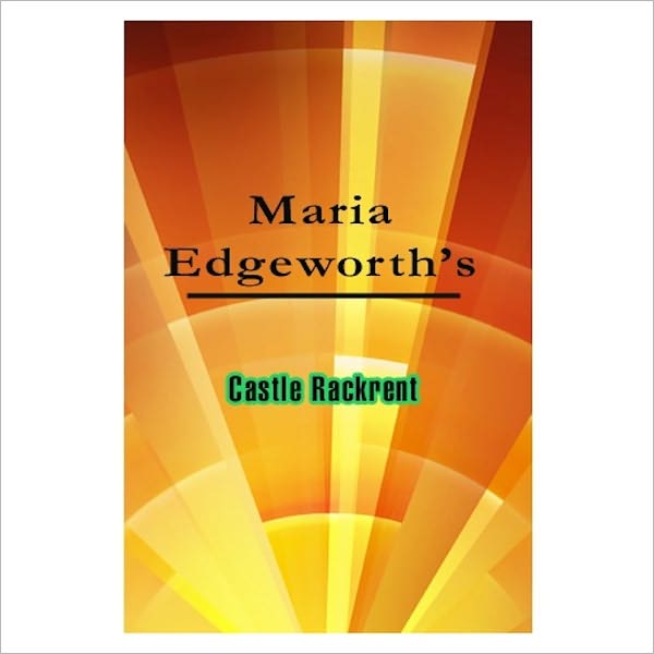 Castle Rackrent [ By: Maria Edgeworth ]