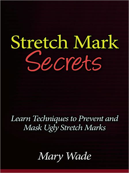 Stretch Mark Secrets - Learn Techniques to Prevent and Mask Ugly Stretch Marks