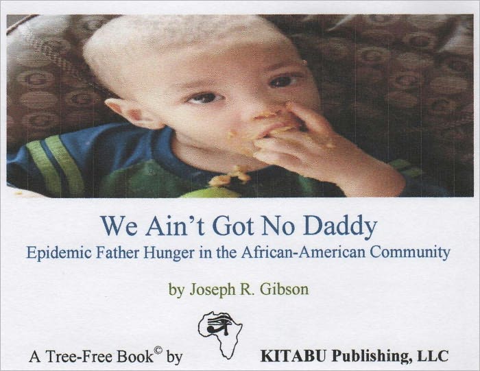 We Ain’t Got No Daddy: Epidemic Father Hunger in the African-American Community