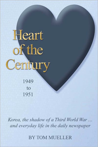 Heart of the Century: 1949 to 1951, Korea, the shadow of a Third World War...and everyday life in the daily newspaper