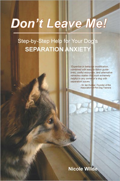Don't Leave Me! Step-by-Step Help for Your Dog's Separation Anxiety