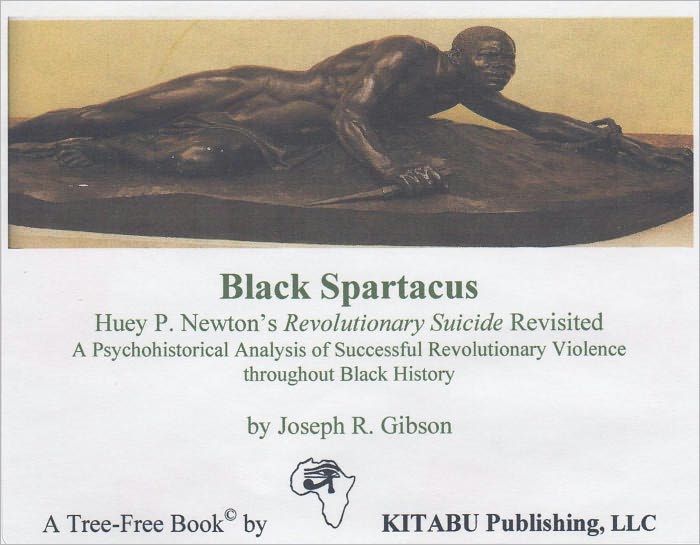 Black Spartacus: Huey P. Newton’s Revolutionary Suicide Revisited (A Psychohistorical Analysis of Successful Revolutionary Violence throughout Black History)