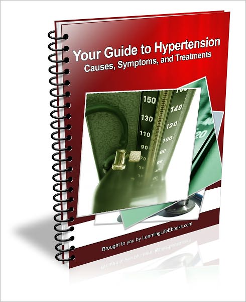 Your Guide to Hypertension; Causes, Symptoms, and Treatments