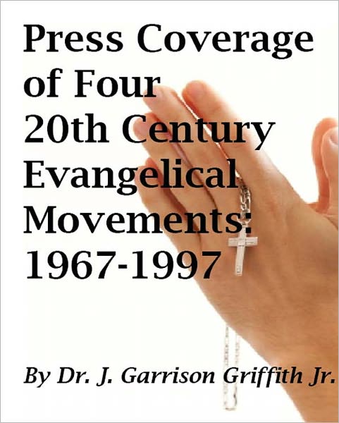 Press Coverage of Four 20th Century Evangelical Movements: 1967-1997