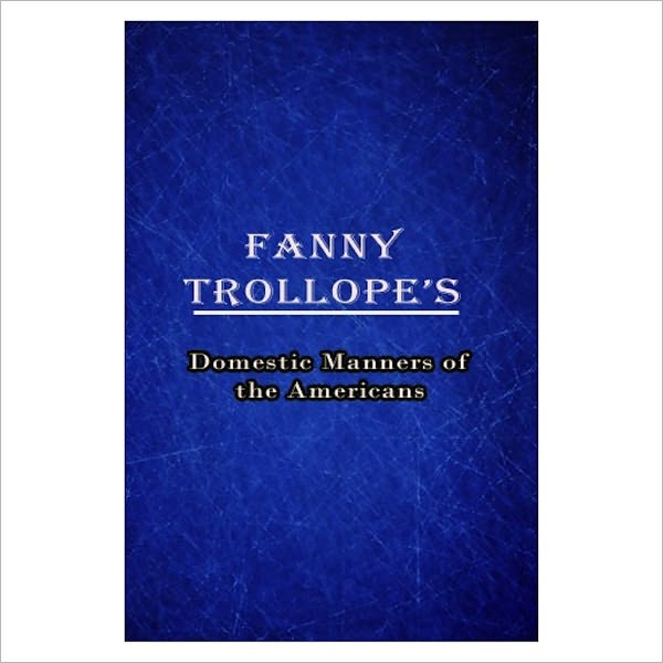 Domestic Manners Of The Americans [ By: Fanny Trollope ]