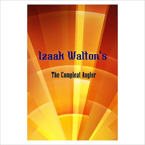 The Compleat Angler [ By: Izaak Walton ]