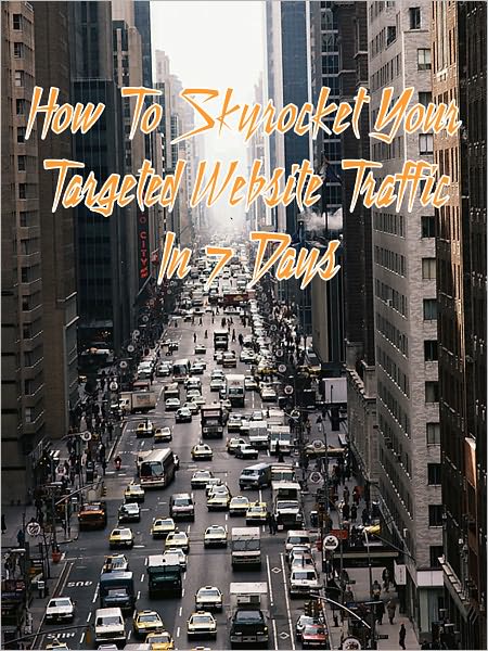 How To Skyrocket Your Targeted Website Traffic In 7 Days