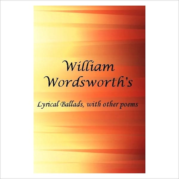 Lyrical Ballads, With Other Poems [ By: William Wordsworth ]