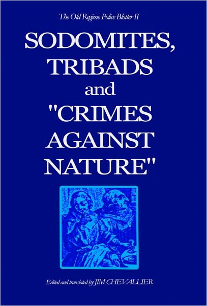 The Old Regime Police Blotter II: Sodomites, Tribads and "Crimes Aganst Nature"
