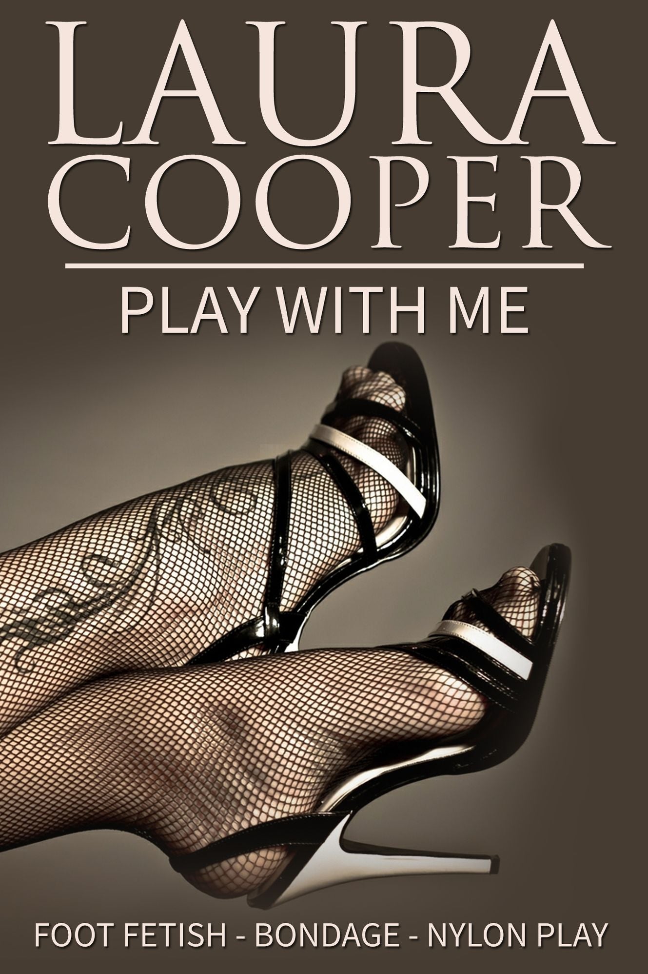 Play With Me (Short Sex Stories / Foot Fetish / Light Bondage / Lesbian / Nylon Play / Double Dildo)