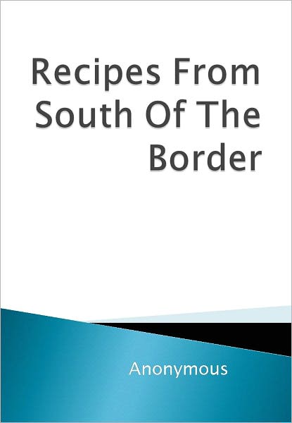Recipes From South Of The Border