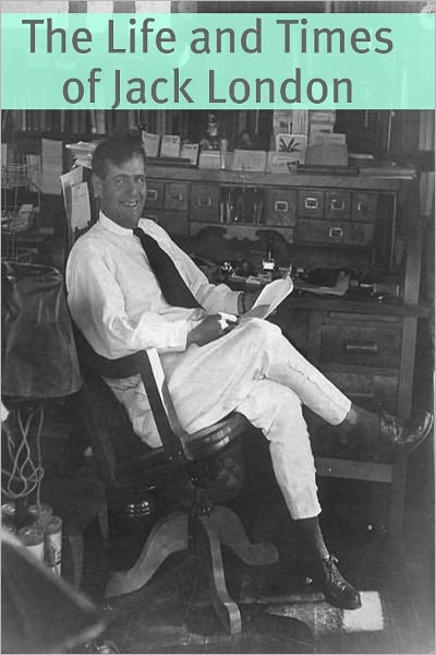 The Life and Times of Jack London