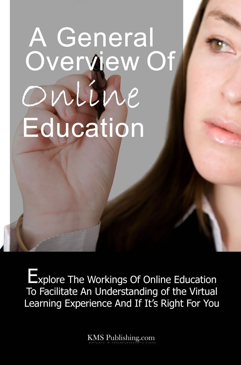 A General Overview of Online Education: Exploring The Workings Of Online Education To Facilitate An Understanding of the Virtual Learning Experience And If It’s Right For You