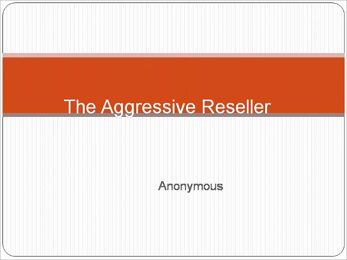 The Aggressive Reseller
