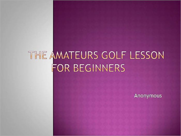 THE AMATEURS GOLF LESSON FOR BEGINNERS