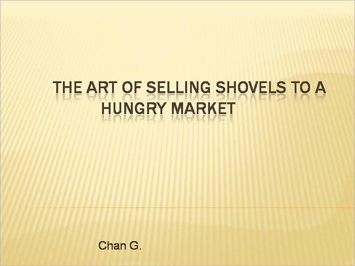 The Art of Selling Shovels To A Hungry Market