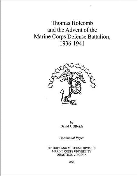 Thomas Holcomb and the Advent of the Marine Corps Defense Battalion, 1936-1941
