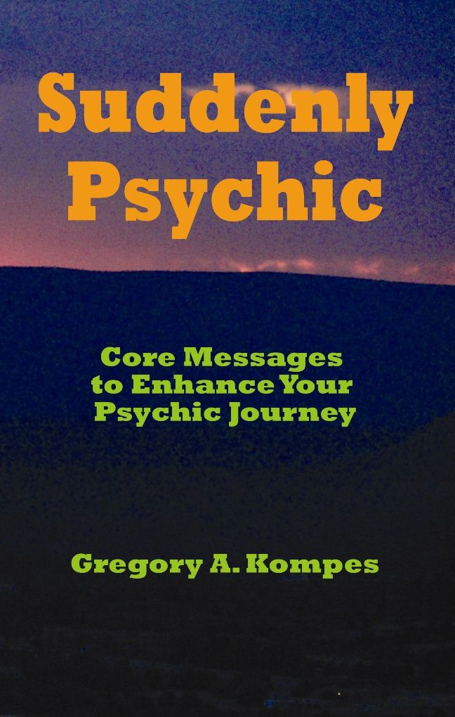 Suddenly Psychic: Core Messages to Enhance Your Psychic Journey