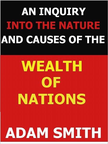 An Inquiry into the Nature and Causes of the Wealth of Nations (Special NOOK Edition)
