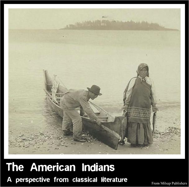 The American Indian: A perspective from classical literature (Nook edition including Native American Indian legends, games, memoirs and more)