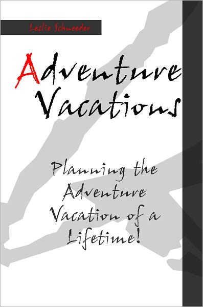 Adventure Vacations: Planning The Adventure Vacation Of A Lifetime!