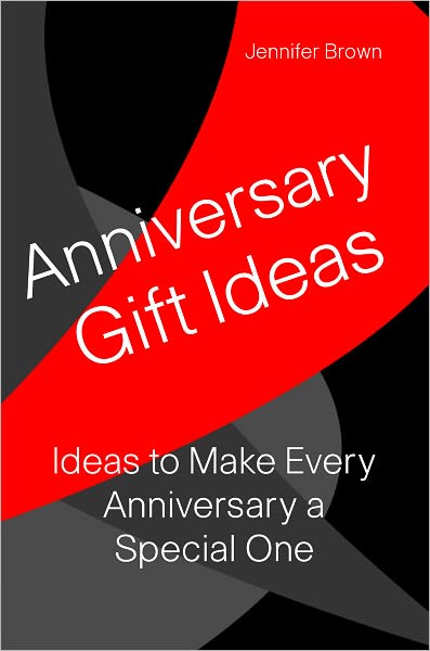 Anniversary Gift Ideas: Ideas to Make Every Anniversay A Special One