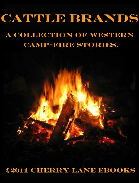 Cattle Brands - A Collection of Western Camp-fire Stories.