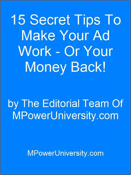 15 Secret Tips To Make Your Ad Work - Or Your Money Back!