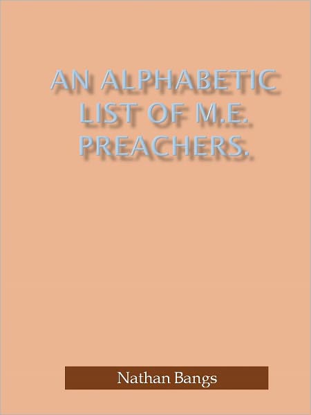 An Alphabetic List of M.E. Preachers.