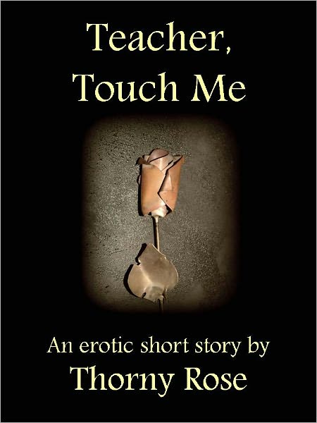 Teacher, Touch Me (Erotic, Erotica, Romance, Sexy)