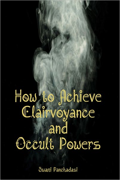 How to Achieve Clairvoyance and Occult Powers