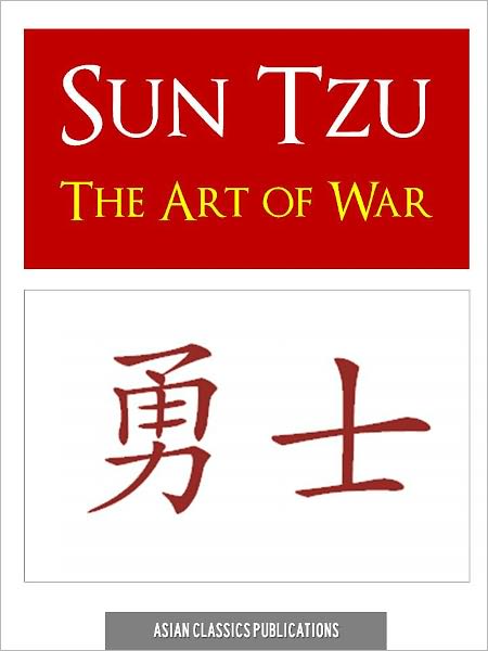 THE ART OF WAR (OFFICIAL NEW NOOK EDITION) by SUN TZU SUNZI SUN WU (Introduction to Asian Martial & Military Philosophy) THE ART OF WAR NOOKBook Sun Tzu's ART OF WAR (Eastern Philosophy Chinese Philosophy Korean Philosophy Japanese Philosophy)