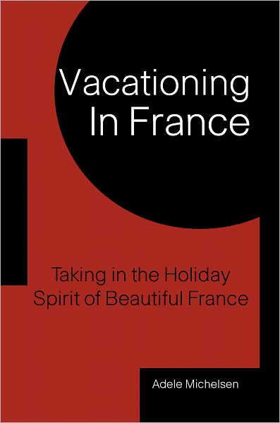 Vacationing In France: Taking In The Holiday Spirit Of Beautiful France