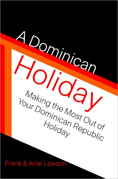 A Dominican Holiday: Making The Most Out Of Your Dominican Republic Holiday
