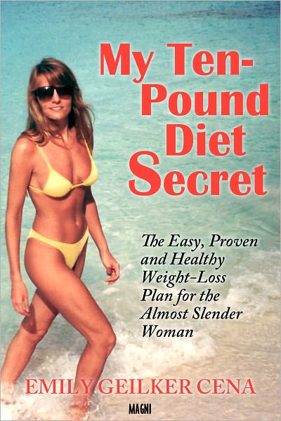 My Ten-Pound Diet Secret: The Easy, Proven and Healthy Weight-Loss Plan for the Almost Slender Woman