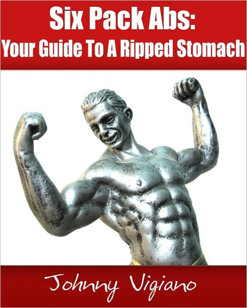 Six Pack Abs:Your Guide To A Ripped Stomach