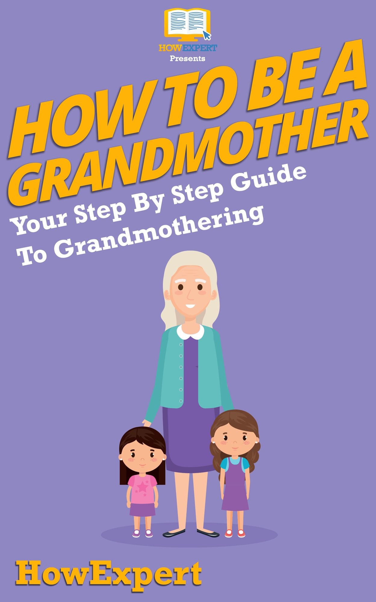 How To Be a Grandmother - Your Step-By-Step Guide To Grandmothering