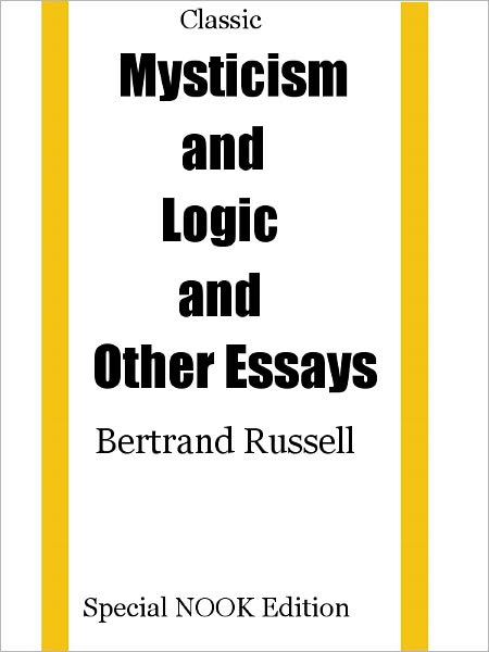 Mysticism and Logic and Other Essays- Special NOOK Edition