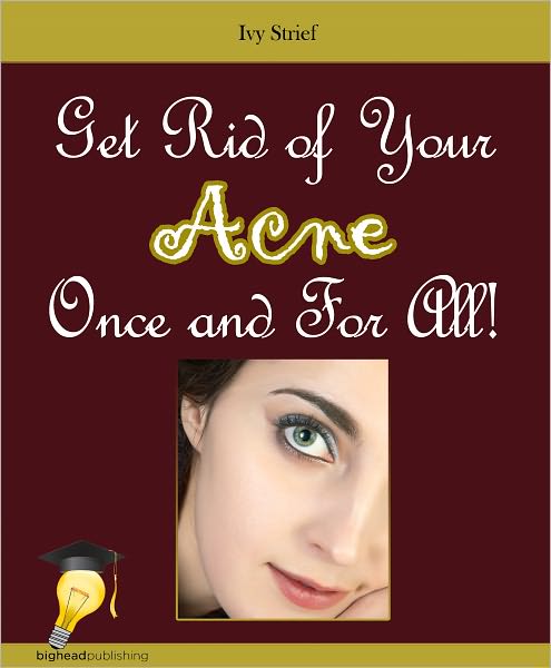 Get Rid of Your Acne Once and For All!