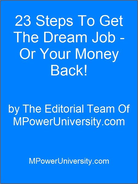 23 Steps To Get The Dream Job - Or Your Money Back!