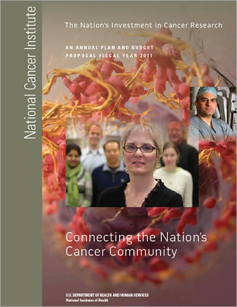 The Nation’s Investment in Cancer Research: Connecting the Nation’s Cancer Community (An Annual Plan and Budget Proposal Fiscal year 2011)